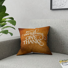 Load image into Gallery viewer, In Everything Give Thanks Pillow