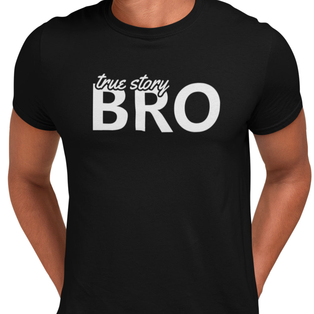 True Story Bro T-shirt