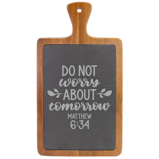 Matthew 6:34 Do Not Worry About Tomorrow Acacia Wood/Slate Cutting Board